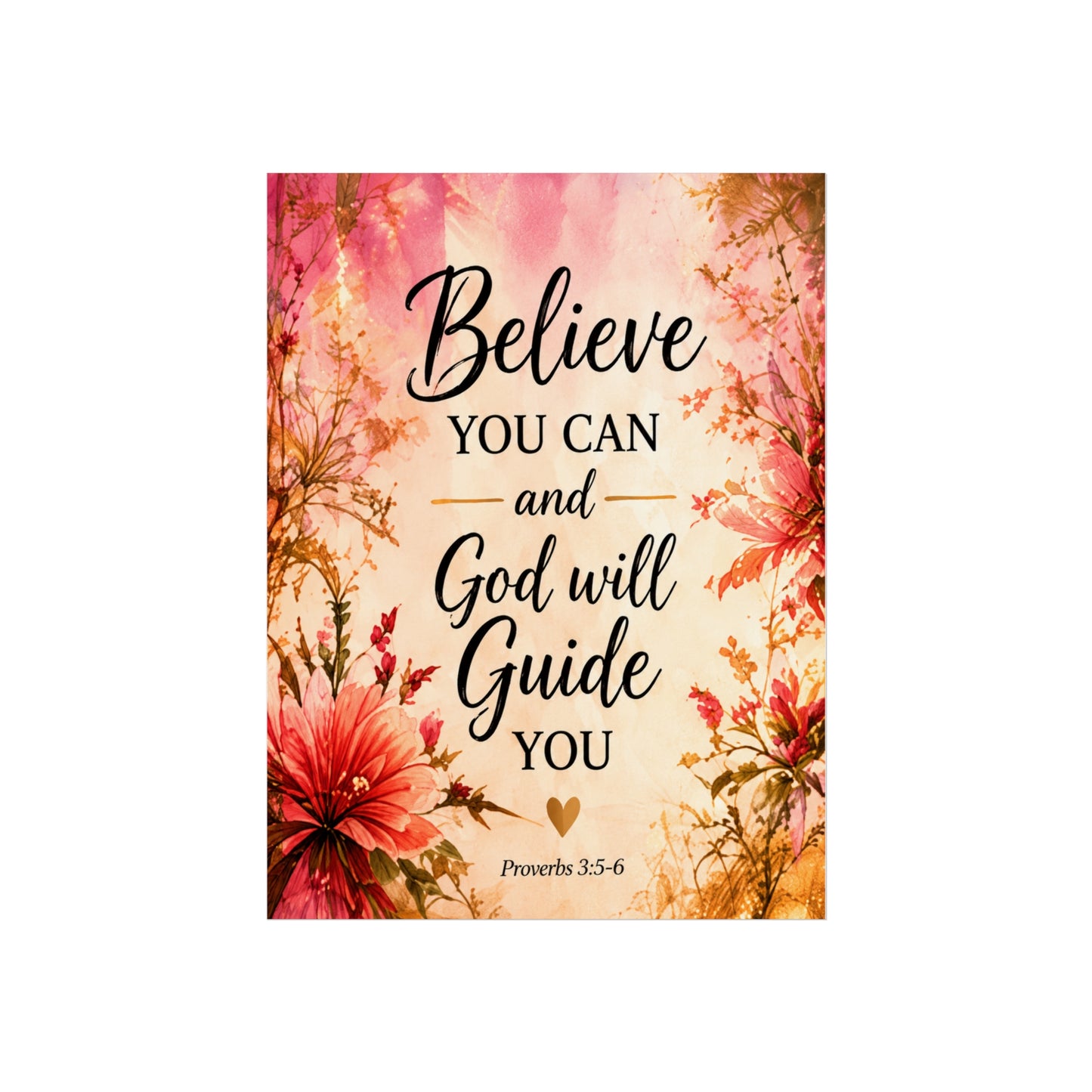 Believe You Can and God Will Guide You - Inspirational Floral Fine Art Poster
