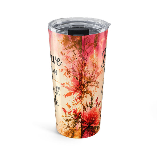 Believe, You Can Floral Inspirational 20oz Tumbler
