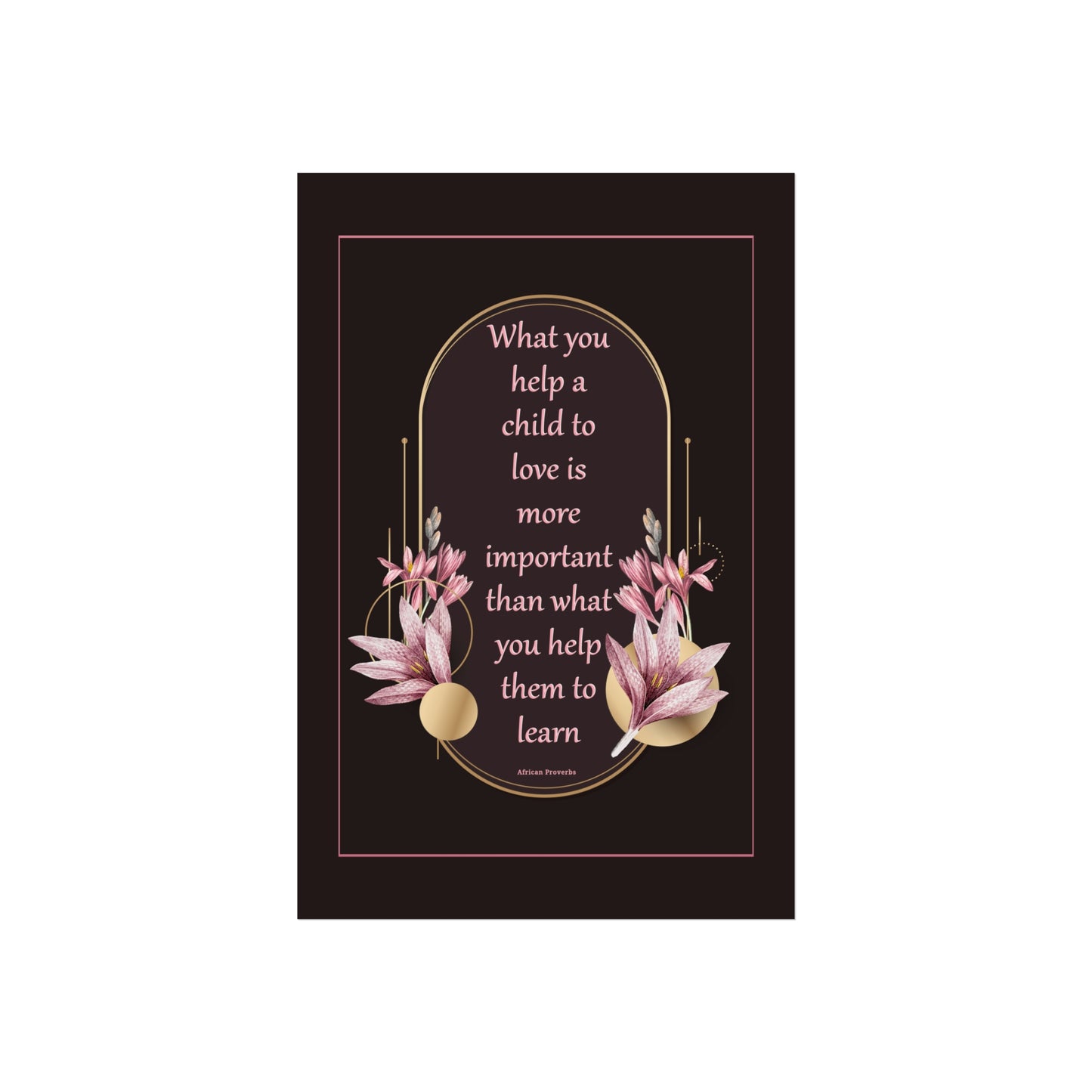 Fine Art Poster — "What you help a child to love" Floral Quote Print
