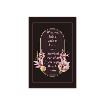 Fine Art Poster — "What you help a child to love" Floral Quote Print
