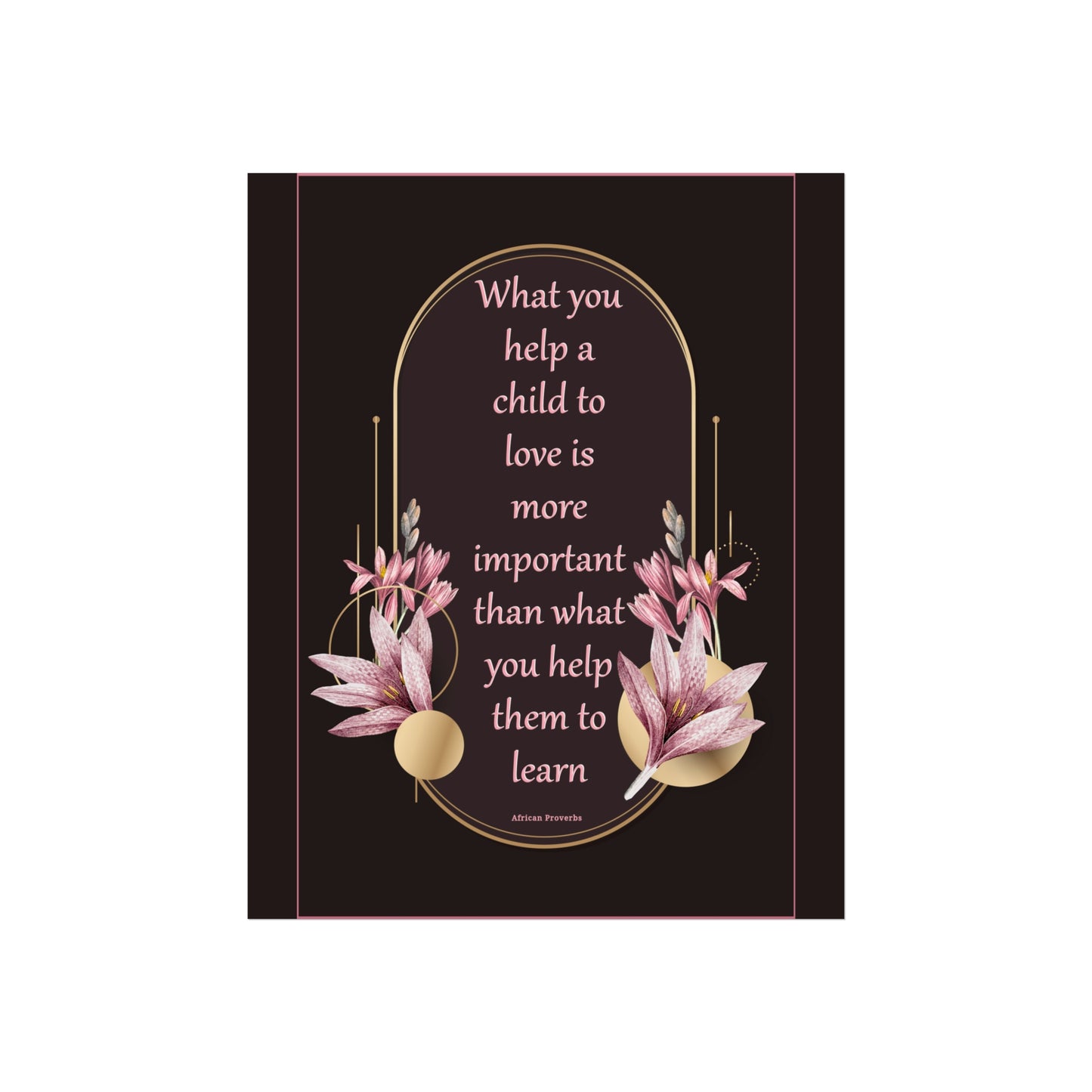 Fine Art Poster — "What you help a child to love" Floral Quote Print