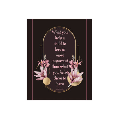 Fine Art Poster — "What you help a child to love" Floral Quote Print