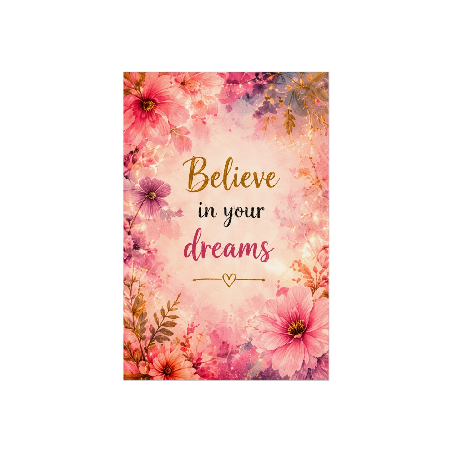 Believe in Your Dreams Floral Fine Art Poster — Inspirational Wall Art