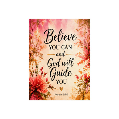 Believe You Can and God Will Guide You - Inspirational Floral Fine Art Poster