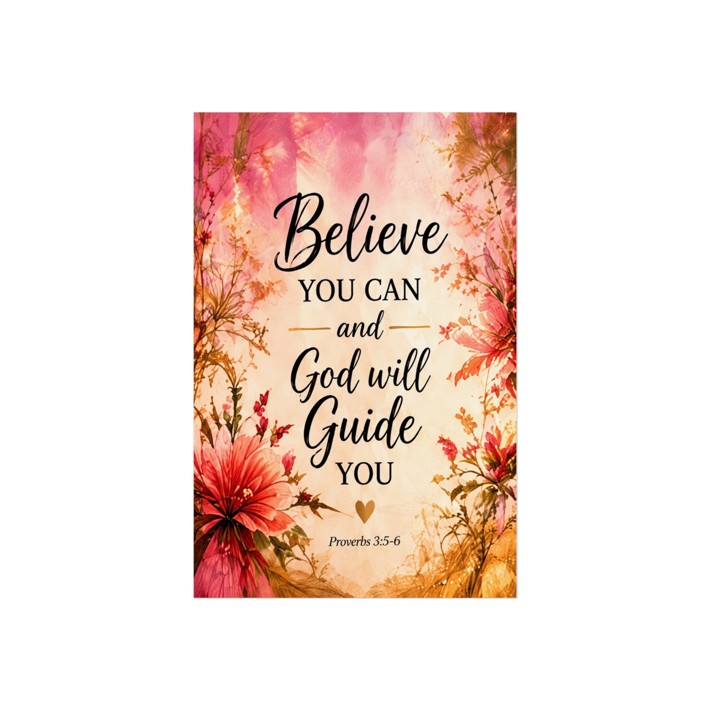 Believe You Can and God Will Guide You - Inspirational Floral Fine Art Poster