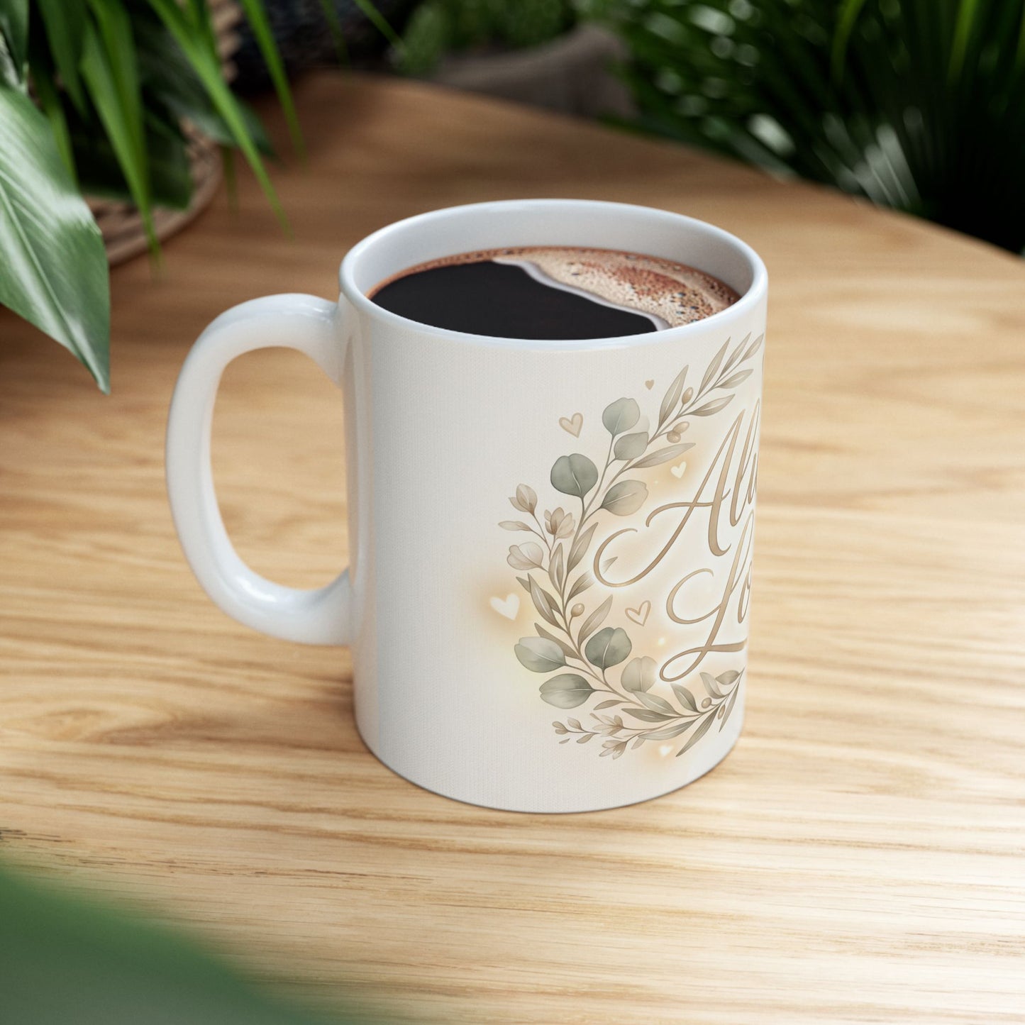 Always Loved Ceramic Mug — Floral Sentiment Coffee Cup for Home & Gifts (11oz, 15oz)