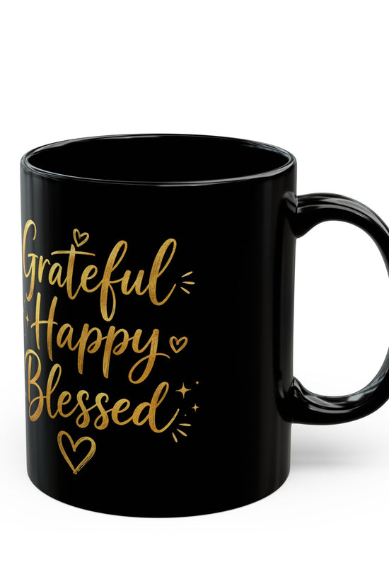 Grateful Happy Blessed Black Mug — 11oz/15oz Inspirational Coffee Cup
