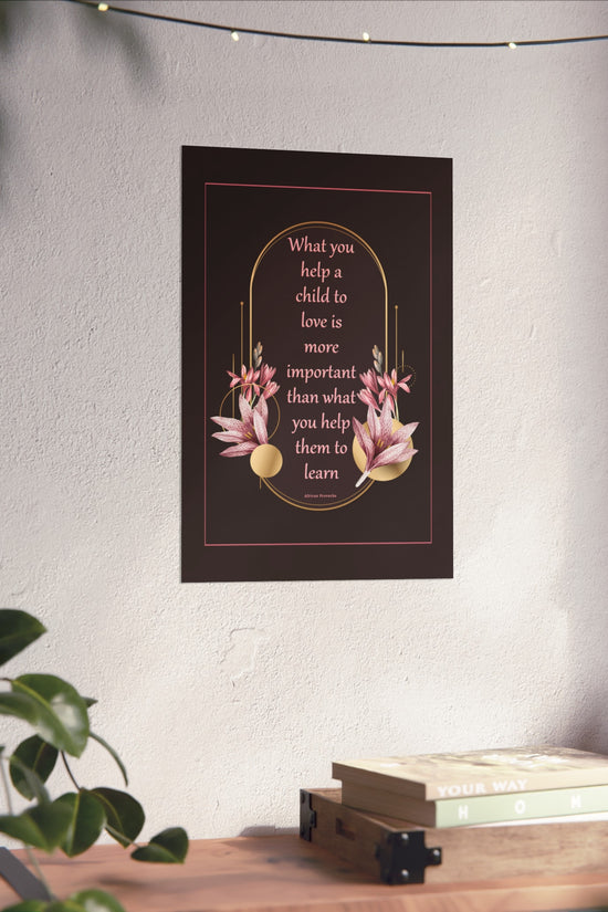 Fine Art Poster — "What you help a child to love" Floral Quote Print