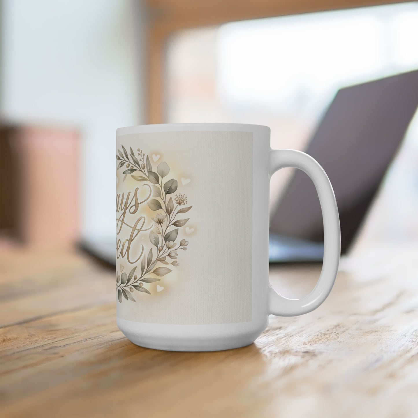 Always Loved Ceramic Mug — Floral Sentiment Coffee Cup for Home & Gifts (11oz, 15oz)