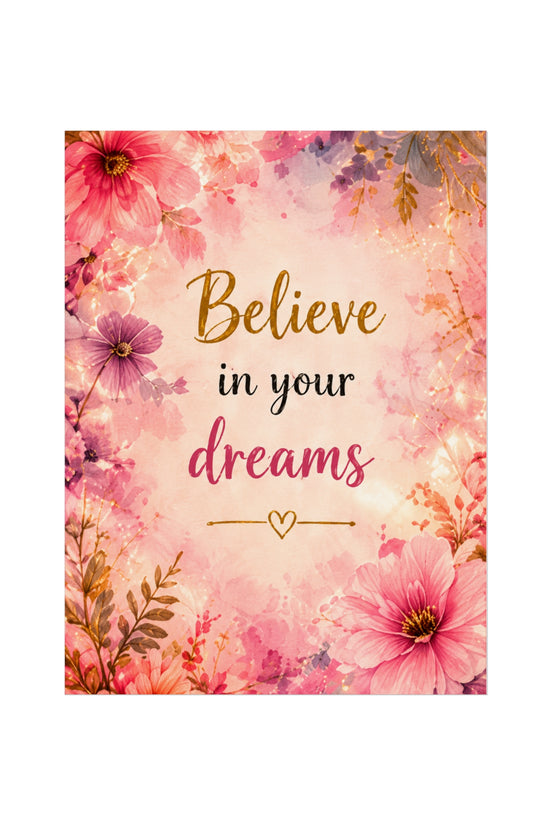 Believe in Your Dreams Floral Fine Art Poster — Inspirational Wall Art