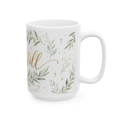 Be Still Ceramic Mug — Floral Inspirational Coffee Cup (11oz & 15oz)