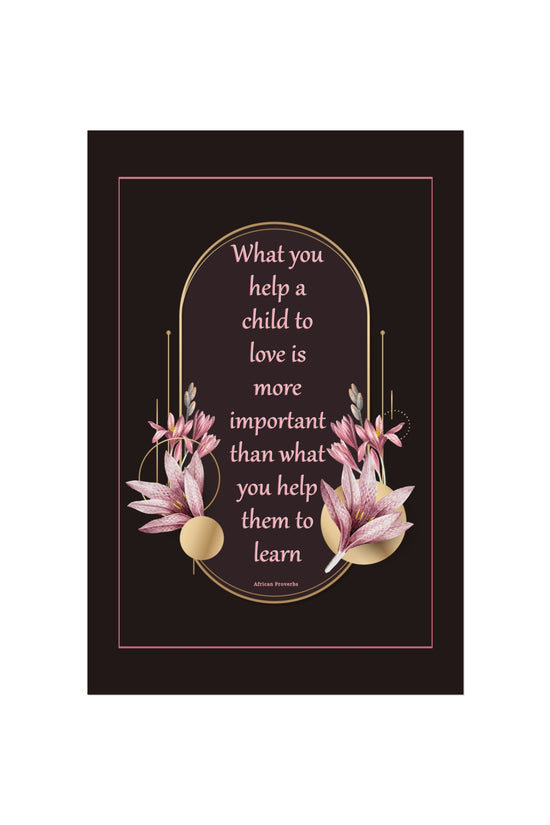 Fine Art Poster — "What you help a child to love" Floral Quote Print