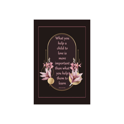 Fine Art Poster — "What you help a child to love" Floral Quote Print