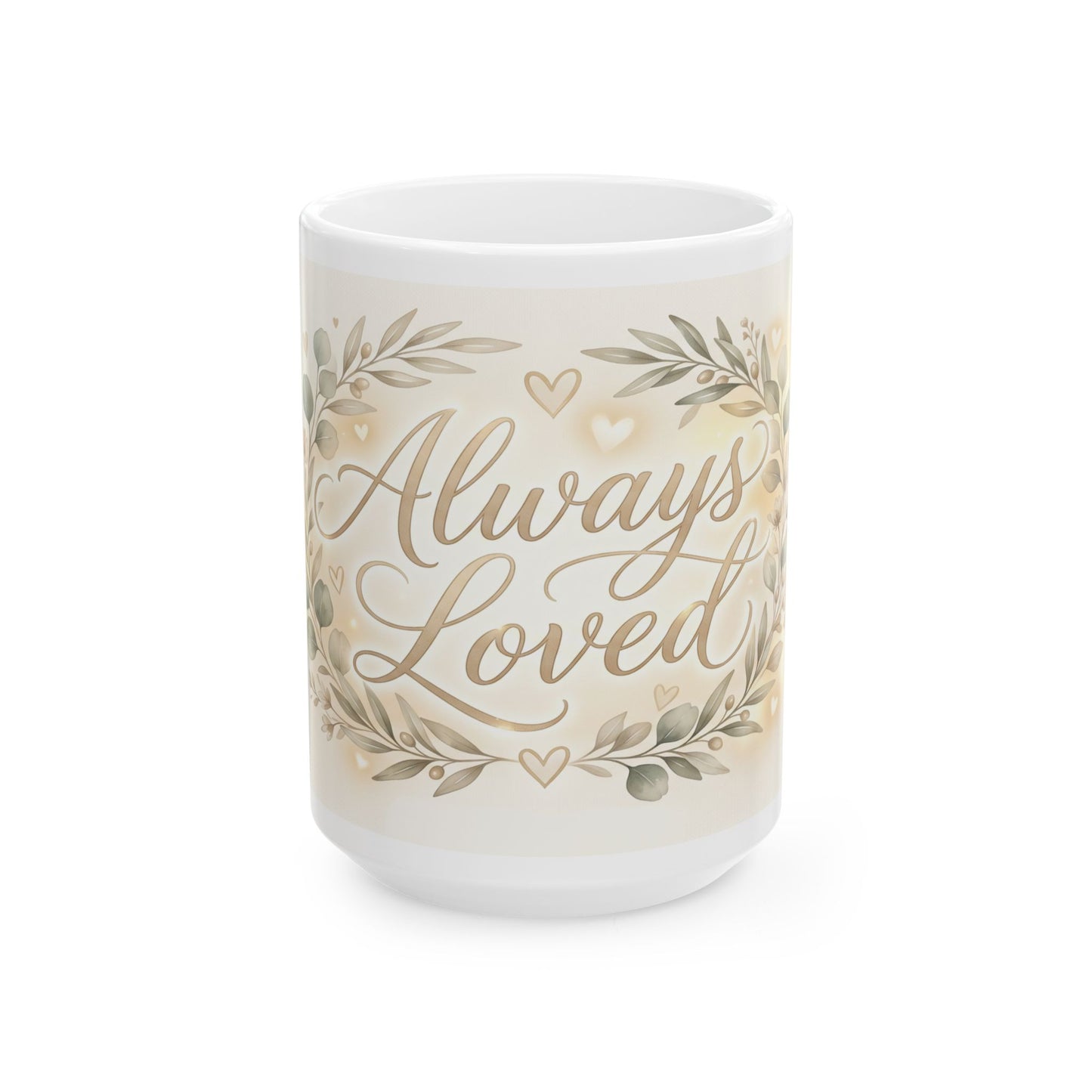 Always Loved Ceramic Mug — Floral Sentiment Coffee Cup for Home & Gifts (11oz, 15oz)