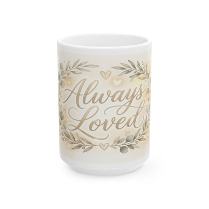 Always Loved Ceramic Mug — Floral Sentiment Coffee Cup for Home & Gifts (11oz, 15oz)