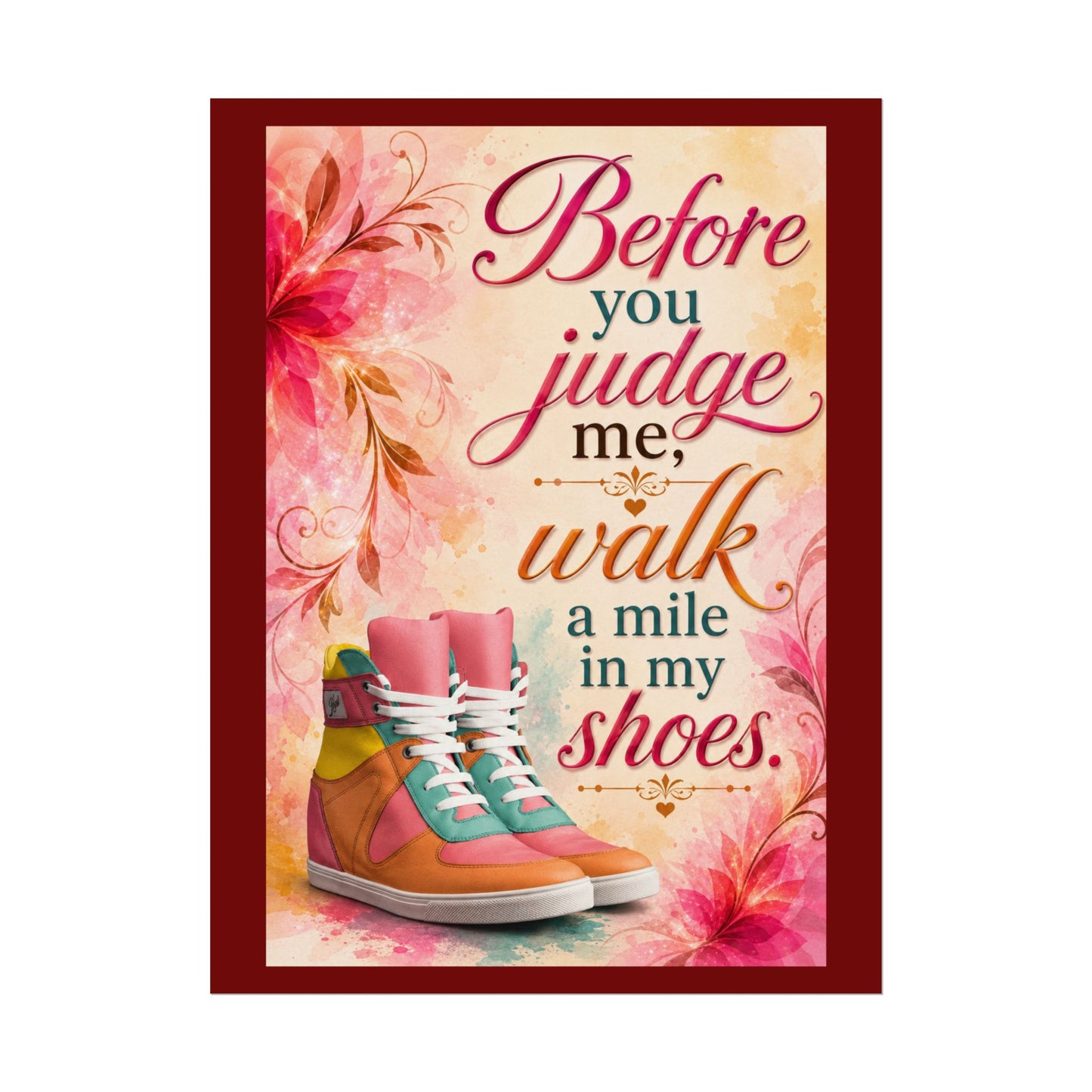 Inspirational Wall Poster — “Before You Judge Me, Walk a Mile in My Shoes” Matte Art