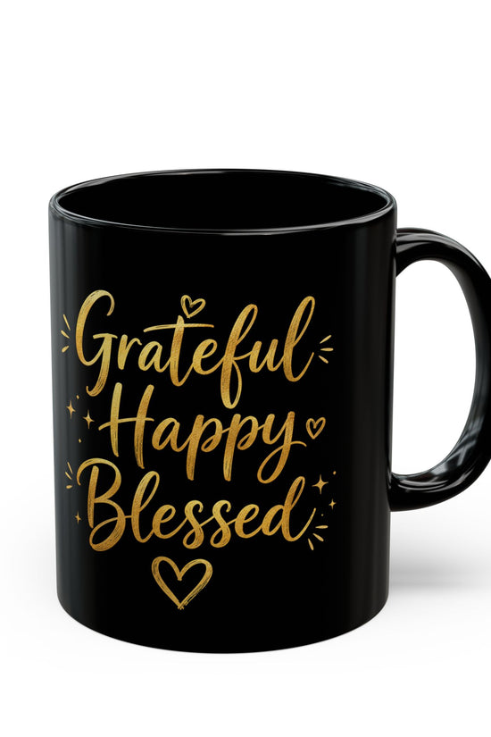 Grateful Happy Blessed Black Mug — 11oz/15oz Inspirational Coffee Cup